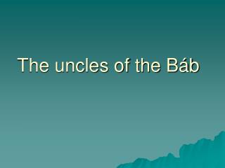The uncles of the Báb