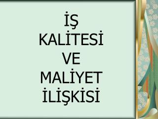 İŞ KALİTESİ VE MALİYET İLİŞKİSİ