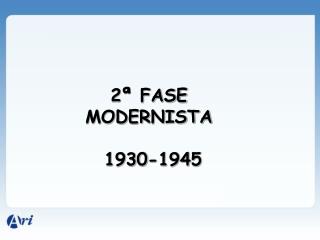 2ª FASE MODERNISTA 1930-1945