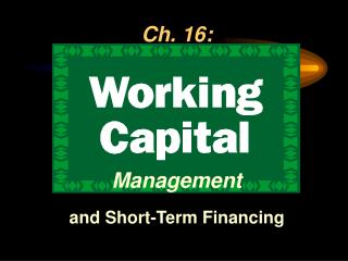 Ch. 16: Management and Short-Term Financing