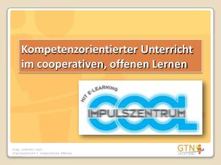Kompetenzorientierter Unterricht im cooperativen , offenen Lernen