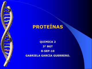 PROTEÍNAS QUIMICA 2 3° BGT 8-SEP-10 GABRIELA GARCIA GUERRERO.