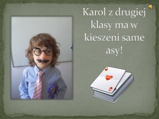 Karol z drugiej klasy ma w kieszeni same asy!