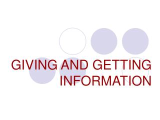 GIVING AND GETTING INFORMATION