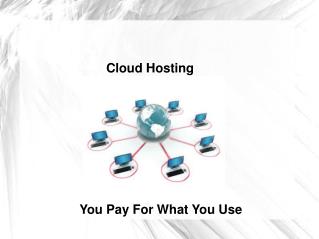 Cloud Hosting- You Pay For What You Use