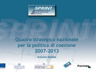 Quadro strategico nazionale per la politica di coesione 2007-2013 Dolores Deidda