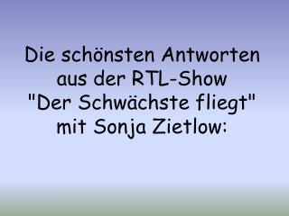 Die schönsten Antworten aus der RTL-Show &quot;Der Schwächste fliegt&quot; mit Sonja Zietlow: