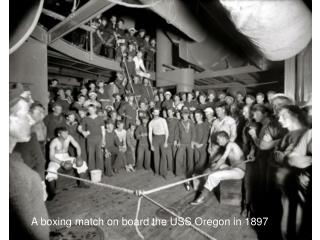 A boxing match on board the USS Oregon in  1897