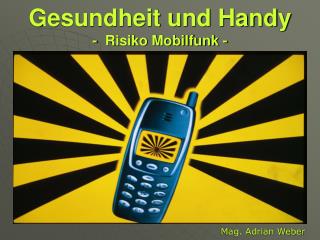 Gesundheit und Handy - Risiko Mobilfunk -