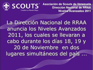 Asociación de Scouts de Venezuela Dirección Nacional de RRAA Niveles Avanzados 2011