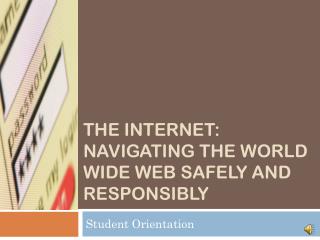 The Internet: Navigating the World Wide Web safely and responsibly