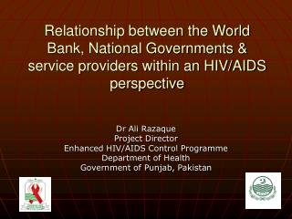 Dr Ali Razaque Project Director Enhanced HIV/AIDS Control Programme Department of Health
