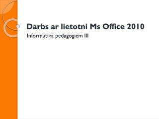 Darbs ar lietotni Ms Office 2010