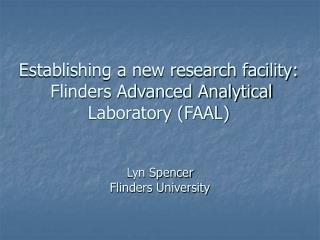 Establishing a new research facility: Flinders Advanced Analytical Laboratory (FAAL)