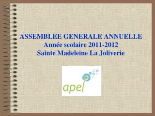 ASSEMBLEE GENERALE ANNUELLE Année scolaire 2011-2012 Sainte Madeleine La Joliverie