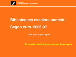 Biblioteques escolars puntedu. Segon curs. 2006-07. Prof. Marta Fuentes Agustí