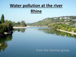 Water pollution at the river Rhine