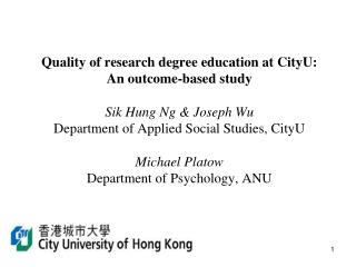 Objective To evaluate the quality of PhD/MPhil education at CityU Deliverables