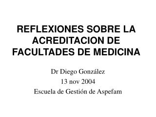 REFLEXIONES SOBRE LA ACREDITACION DE FACULTADES DE MEDICINA