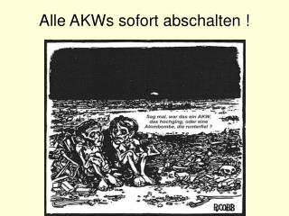 Alle AKWs sofort abschalten !