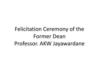 Felicitation Ceremony of the Former Dean Professor. AKW Jayawardane