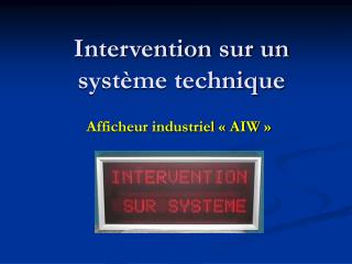 Intervention sur un système technique