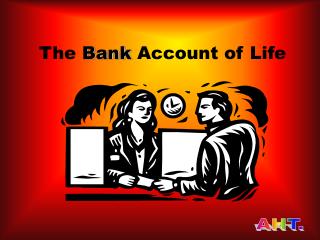 The Bank Account of Life