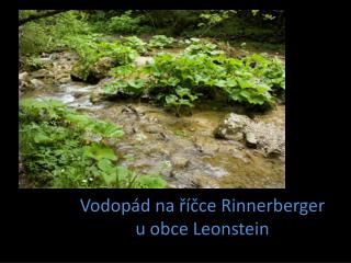 Vodopád na říčce Rinnerberger u obce Leonstein