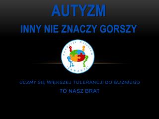 AUTYZM INNY NIE ZNACZY GORSZY