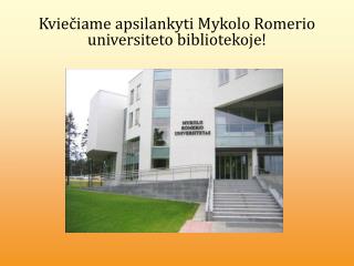 Kviečiame apsilankyti Mykolo Romerio universiteto bibliotekoje !
