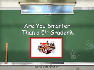 Are You Smarter Than a 5 th Grader?