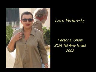 Lora Verhovsky Personal Show ZOA Tel Aviv Israel 2003