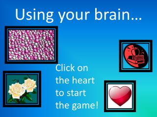 Using your brain…