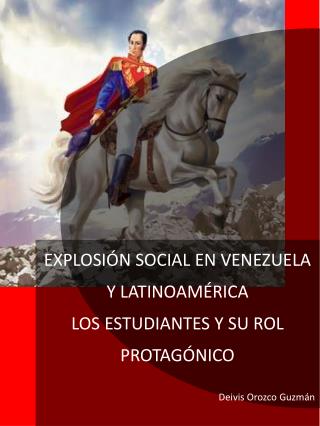 EXPLOSIÓN SOCIAL EN VENEZUELA Y LATINOAMÉRICA LOS ESTUDIANTES Y SU ROL PROTAGÓNICO