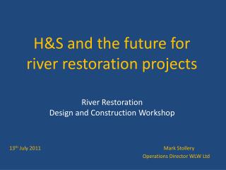 H&amp;S and the future for river restoration projects