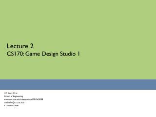 Lecture 2 CS170: Game Design Studio 1