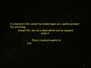 A creature’s life cannot be looked upon as a useful product for enriching
