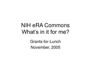 NIH eRA Commons What’s in it for me?