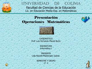 Presentación Operaciones Matemáticas CATEDRÁTICO Prof. Luis Fernando Maciel Bucio ASIGNATURA