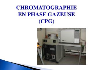 CHROMATOGRAPHIE EN PHASE GAZEUSE (CPG)