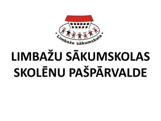 LIMBAŽU SĀKUMSKOLAS SKOLĒNU PAŠPĀRVALDE