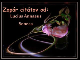 Zopár citátov od: Lucius Annaeus Seneca