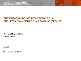 PRESENTACIÓN DE LOS RESULTADOS DE LA ENCUESTA FINANCIERA DE LAS FAMILIAS (EFF) 2005