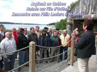Argileak au Québec Balade sur l'île d'Orléans Rencontre avec Félix Leclerc à St-Pierre