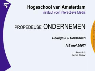 Hogeschool van Amsterdam Instituut voor Interactieve Media PROPEDEUSE ONDERNEMEN