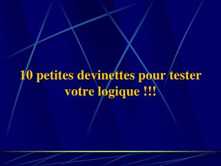 10 petites devinettes pour tester votre logique !!!