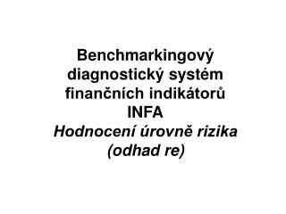 Benchmarkingový diagnostický systém finančních indikátorů INFA Hodnocení úrovně rizika (odhad re)