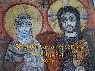Splendor sakralnej sztuki bizantyjskiej Ikony
