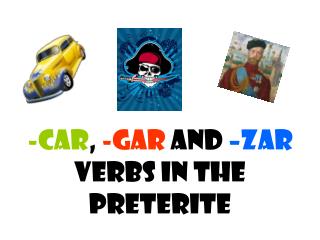 -Car , -Gar and –Zar verbs in the Preterite
