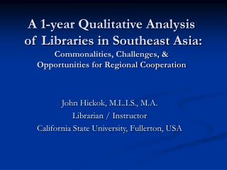 John Hickok, M.L.I.S., M.A. Librarian / Instructor California State University, Fullerton, USA